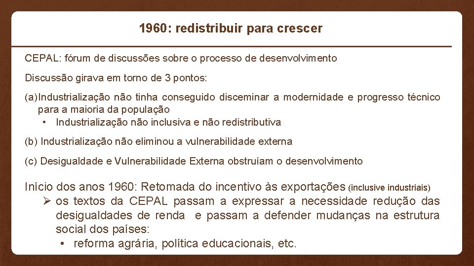 1960: redistribuir para crescer CEPAL: fórum de discussões sobre o processo de desenvolvimento Discussão