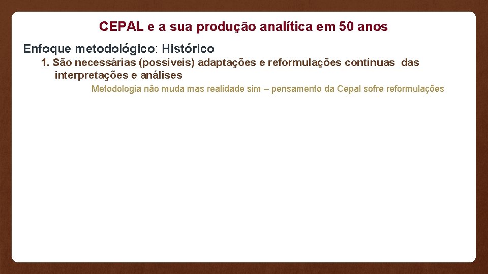 CEPAL e a sua produção analítica em 50 anos Enfoque metodológico: Histórico 1. São