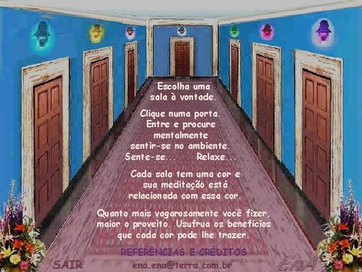 Escolha uma sala à vontade. Clique numa porta. Entre e procure mentalmente sentir-se no