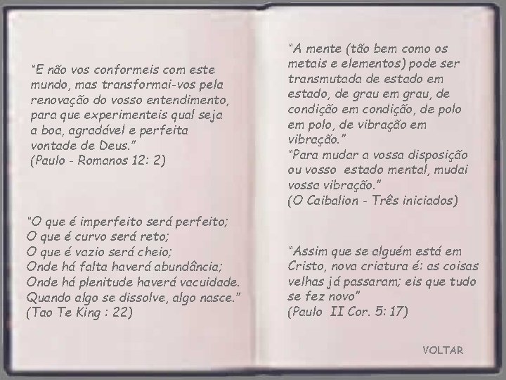 “E não vos conformeis com este mundo, mas transformai-vos pela renovação do vosso entendimento,