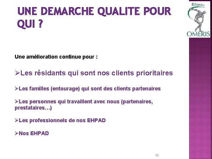 UNE DEMARCHE QUALITE POUR QUI ? Une amélioration continue pour : ØLes résidants qui