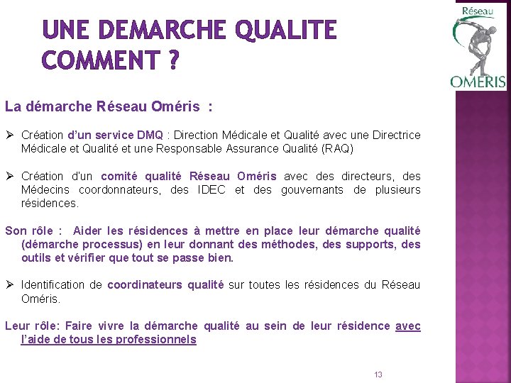 UNE DEMARCHE QUALITE COMMENT ? La démarche Réseau Oméris : Ø Création d’un service