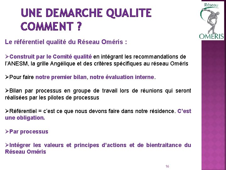 UNE DEMARCHE QUALITE COMMENT ? Le référentiel qualité du Réseau Oméris : ØConstruit par