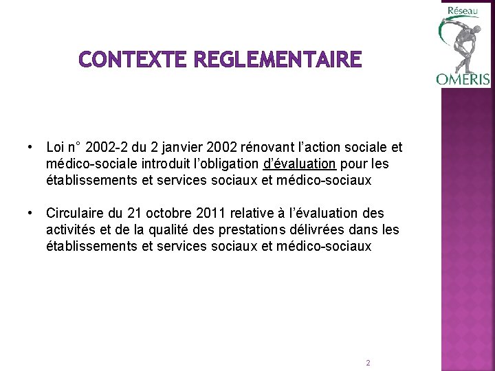 CONTEXTE REGLEMENTAIRE • Loi n° 2002 -2 du 2 janvier 2002 rénovant l’action sociale
