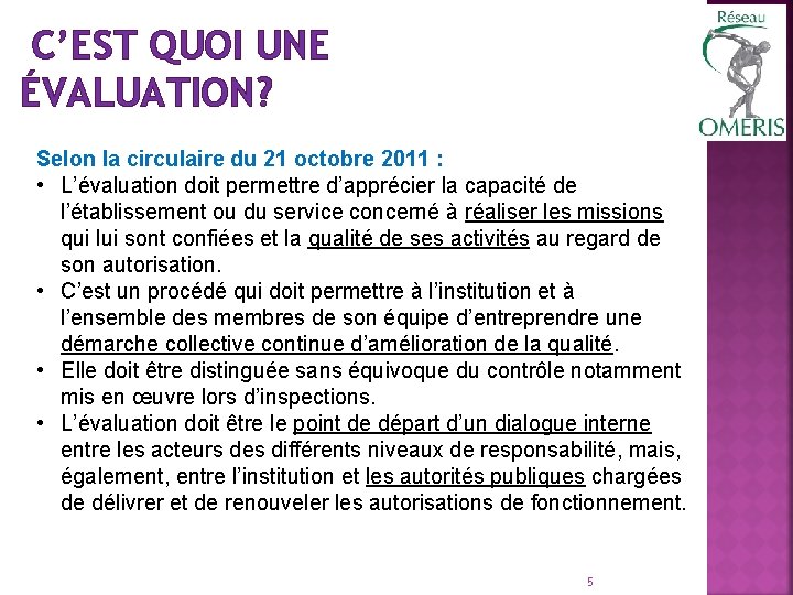 C’EST QUOI UNE ÉVALUATION? Selon la circulaire du 21 octobre 2011 : • L’évaluation