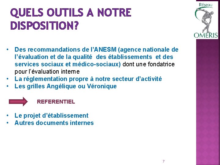 QUELS OUTILS A NOTRE DISPOSITION? • Des recommandations de l’ANESM (agence nationale de l’évaluation