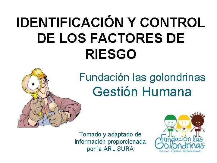 IDENTIFICACIÓN Y CONTROL DE LOS FACTORES DE RIESGO Fundación las golondrinas Gestión Humana Tomado