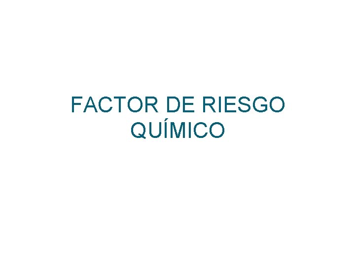 FACTOR DE RIESGO QUÍMICO 