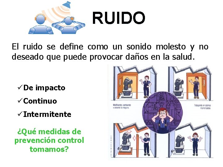 RUIDO El ruido se define como un sonido molesto y no deseado que puede