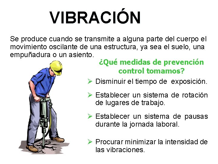 VIBRACIÓN Se produce cuando se transmite a alguna parte del cuerpo el movimiento oscilante