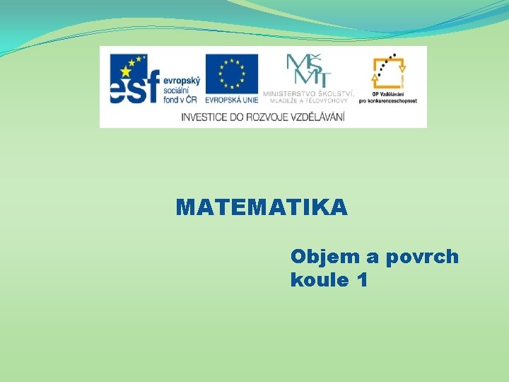 MATEMATIKA Objem a povrch koule 1 