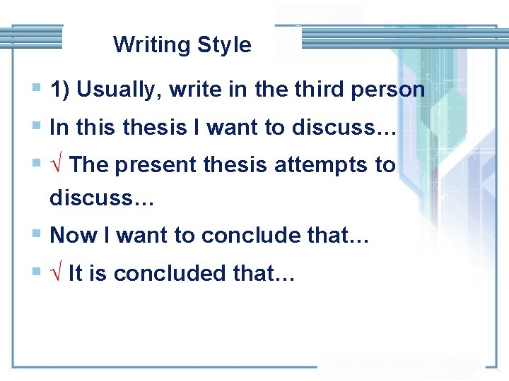 Writing Style § 1) Usually, write in the third person § In this thesis