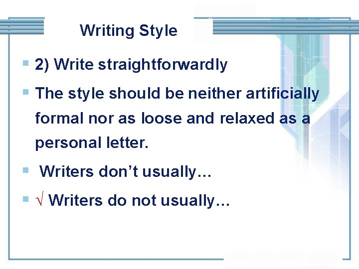 Writing Style § 2) Write straightforwardly § The style should be neither artificially formal