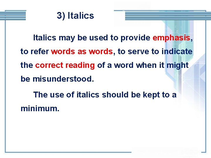 3) Italics may be used to provide emphasis, to refer words as words, to