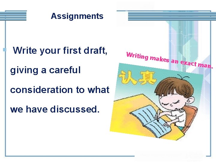 Assignments § Write your first draft, giving a careful consideration to what we have