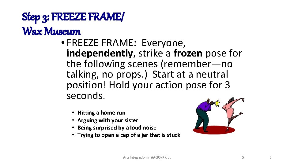 Step 3: FREEZE FRAME/ Wax Museum • FREEZE FRAME: Everyone, independently, strike a frozen