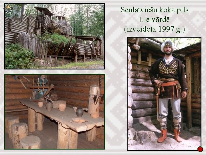Senlatviešu koka pils Lielvārdē (izveidota 1997. g. ) 