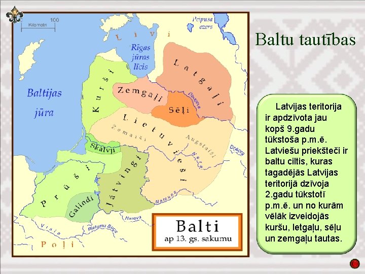 Baltu tautības Latvijas teritorija ir apdzīvota jau kopš 9. gadu tūkstoša p. m. ē.