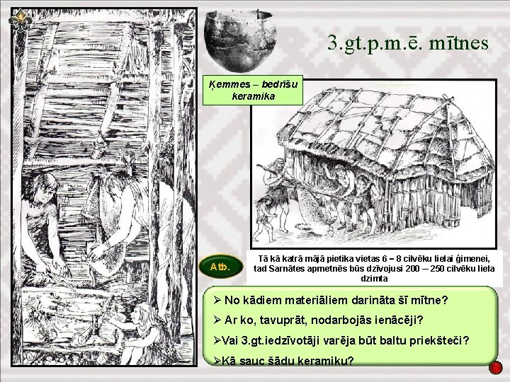 3. gt. p. m. ē. mītnes Ķemmes – bedrīšu keramika Atb. Tā kā katrā