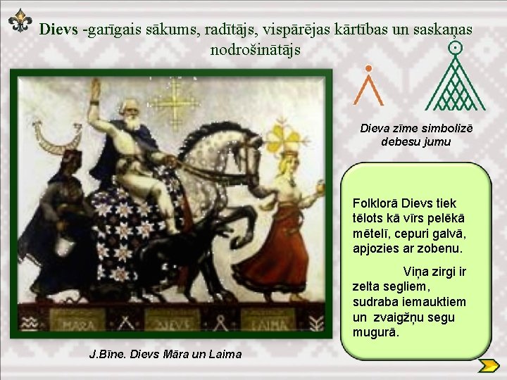 Dievs -garīgais sākums, radītājs, vispārējas kārtības un saskaņas nodrošinātājs Dieva zīme simbolizē debesu jumu