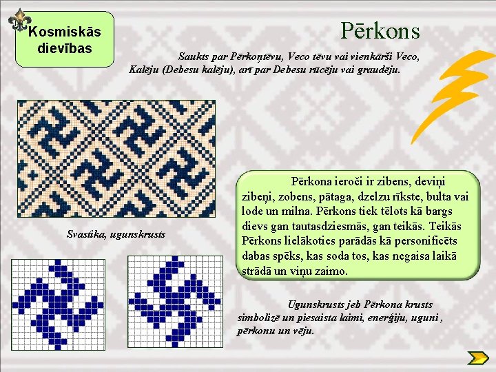 Kosmiskās dievības Pērkons Saukts par Pērkoņtēvu, Veco tēvu vai vienkārši Veco, Kalēju (Debesu kalēju),