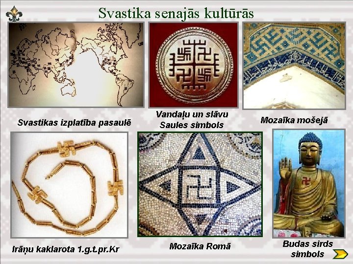 Svastika senajās kultūrās Svastikas izplatība pasaulē Irāņu kaklarota 1. g. t. pr. Kr Vandaļu