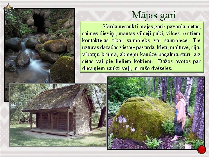 Mājas gari Vārdā nesaukti mājas gari- pavarda, sētas, saimes dieviņi, mantas vilcēji pūķi, vilces.