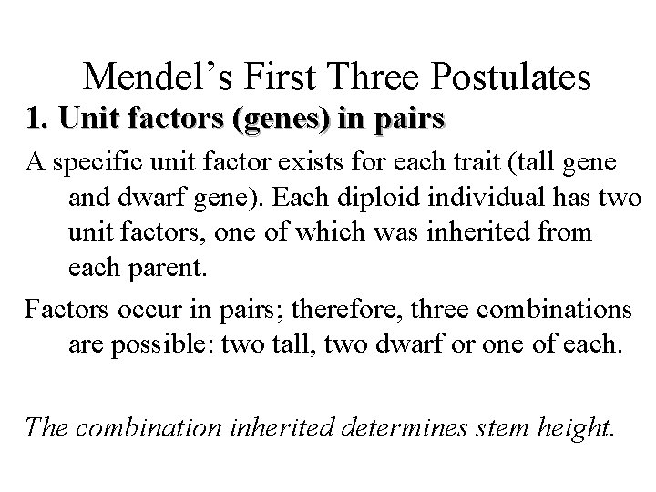 Mendel’s First Three Postulates 1. Unit factors (genes) in pairs A specific unit factor