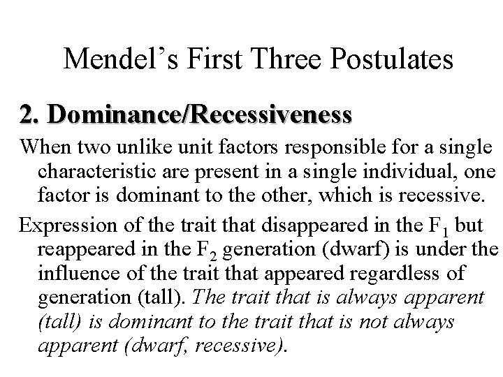 Mendel’s First Three Postulates 2. Dominance/Recessiveness When two unlike unit factors responsible for a