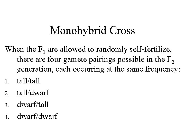 Monohybrid Cross When the F 1 are allowed to randomly self-fertilize, there are four