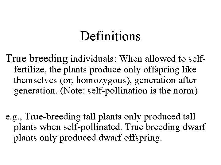 Definitions True breeding individuals: When allowed to selffertilize, the plants produce only offspring like