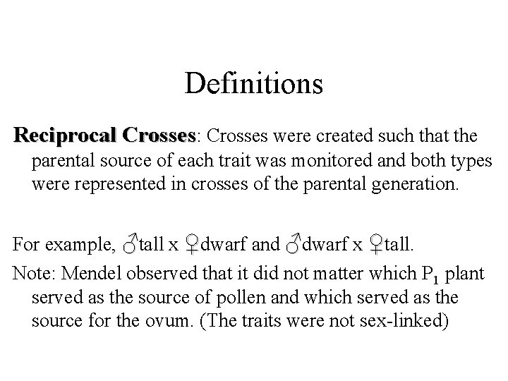 Definitions Reciprocal Crosses: Crosses were created such that the parental source of each trait