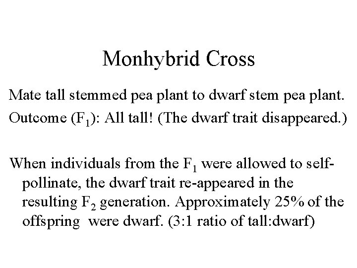 Monhybrid Cross Mate tall stemmed pea plant to dwarf stem pea plant. Outcome (F