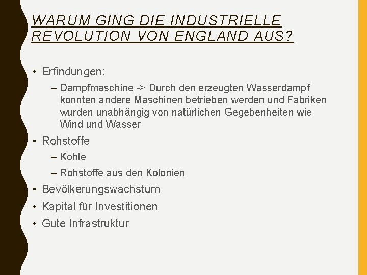 WARUM GING DIE INDUSTRIELLE REVOLUTION VON ENGLAND AUS? • Erfindungen: – Dampfmaschine -> Durch