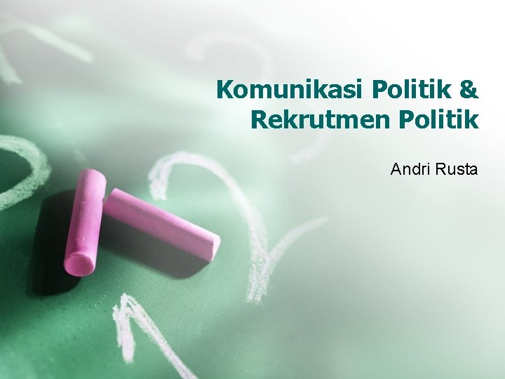 Komunikasi Politik & Rekrutmen Politik Andri Rusta 