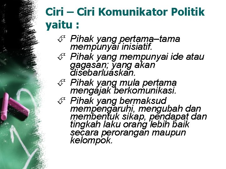 Ciri – Ciri Komunikator Politik yaitu : Pihak yang pertama–tama mempunyai inisiatif. Pihak yang