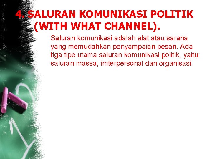 4. SALURAN KOMUNIKASI POLITIK (WITH WHAT CHANNEL). Saluran komunikasi adalah alat atau sarana yang 4. SALURAN KOMUNIKASI POLITIK (WITH WHAT CHANNEL). Saluran komunikasi adalah alat atau sarana yang