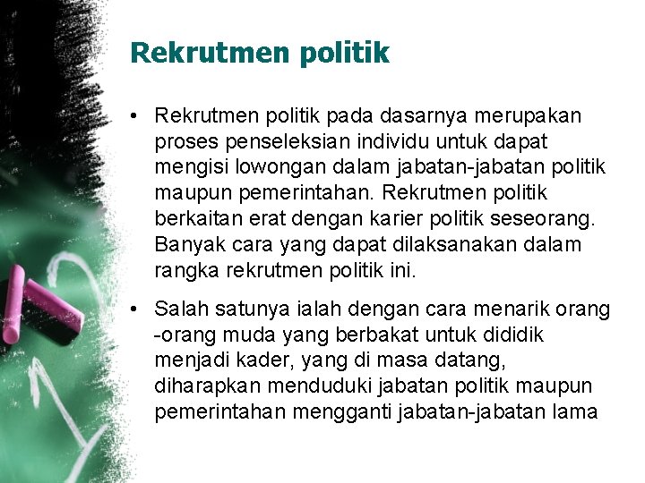 Rekrutmen politik • Rekrutmen politik pada dasarnya merupakan proses penseleksian individu untuk dapat mengisi