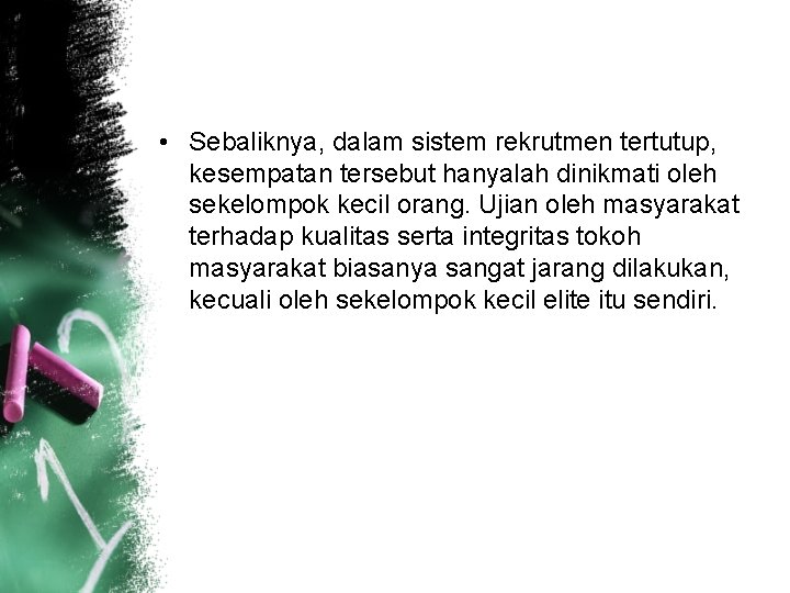  • Sebaliknya, dalam sistem rekrutmen tertutup, kesempatan tersebut hanyalah dinikmati oleh sekelompok kecil