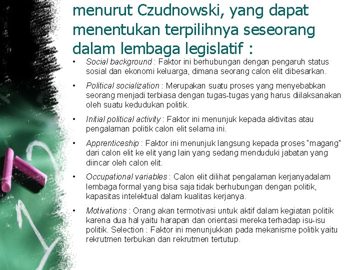 menurut Czudnowski, yang dapat menentukan terpilihnya seseorang dalam lembaga legislatif : • Social background