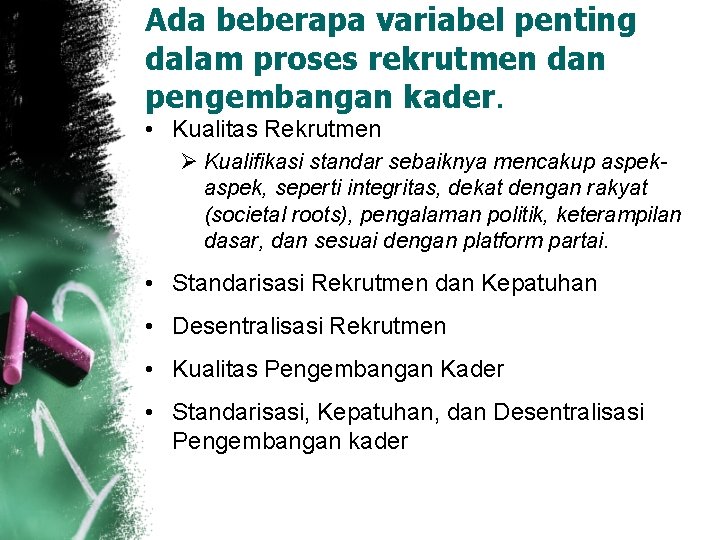 Ada beberapa variabel penting dalam proses rekrutmen dan pengembangan kader. • Kualitas Rekrutmen Ø