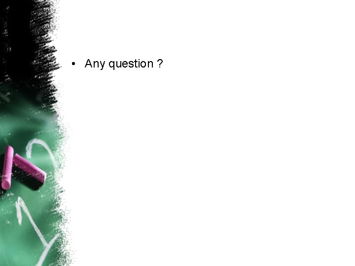 • Any question ? • Any question ?