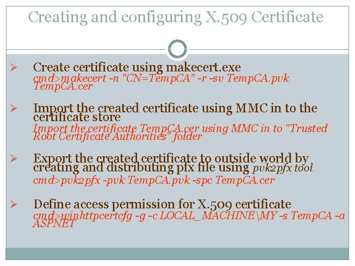 Creating and configuring X. 509 Certificate Ø Create certificate using makecert. exe Ø Import