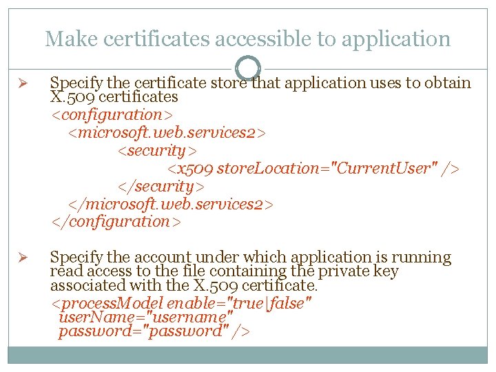 Make certificates accessible to application Ø Specify the certificate store that application uses to