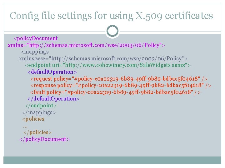 Config file settings for using X. 509 certificates <policy. Document xmlns="http: //schemas. microsoft. com/wse/2003/06/Policy">