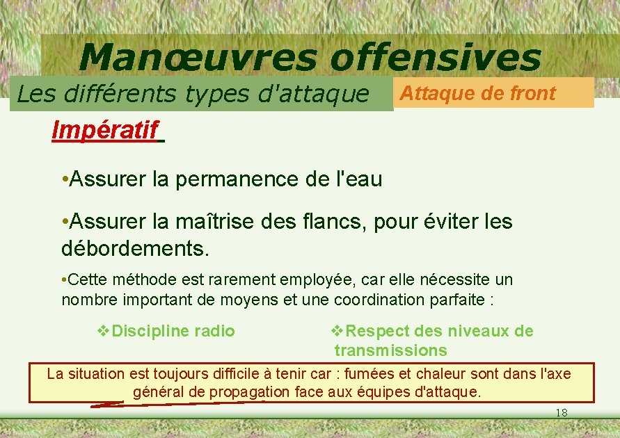 Manœuvres offensives Les différents types d'attaque Attaque de front Impératif • Assurer la permanence