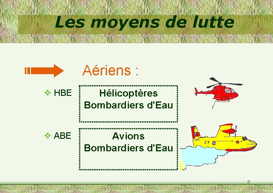 Les moyens de lutte Aériens : v HBE Hélicoptères Bombardiers d'Eau v ABE Avions