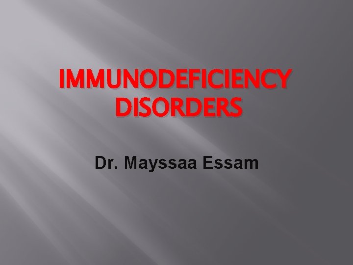 IMMUNODEFICIENCY DISORDERS Dr. Mayssaa Essam 