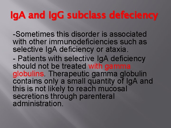 Ig. A and Ig. G subclass defeciency -Sometimes this disorder is associated with other