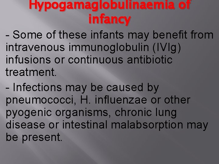 Hypogamaglobulinaemia of infancy - Some of these infants may benefit from intravenous immunoglobulin (IVIg)